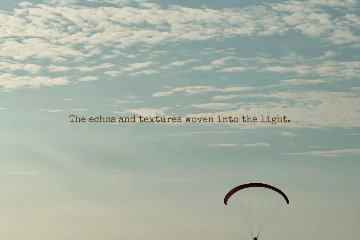 The echos and textures woven into the light.